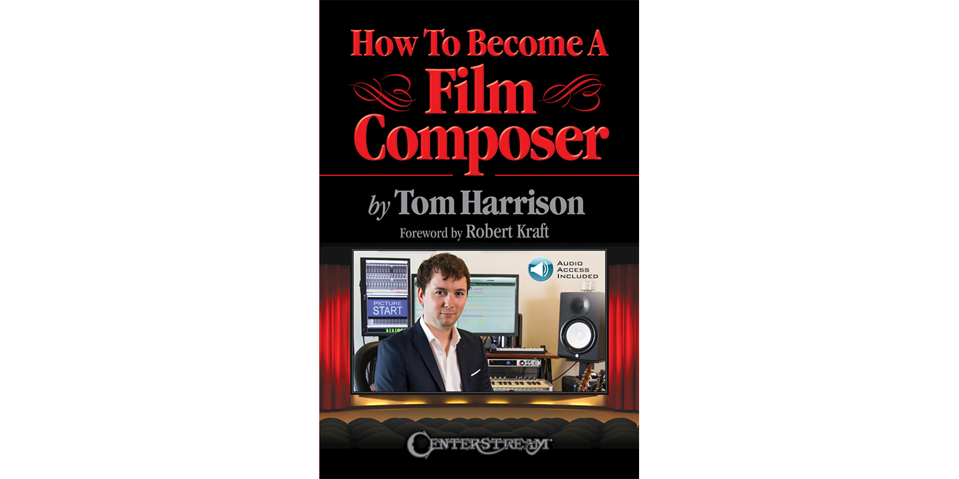 Spotlight on Film Composer and Author Tom Harrison - How to Become a Film Composer