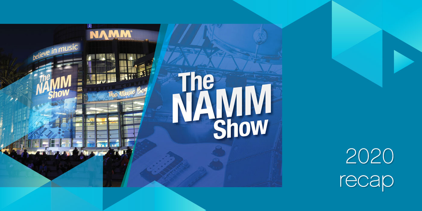Recap from the 2020 NAMM Show