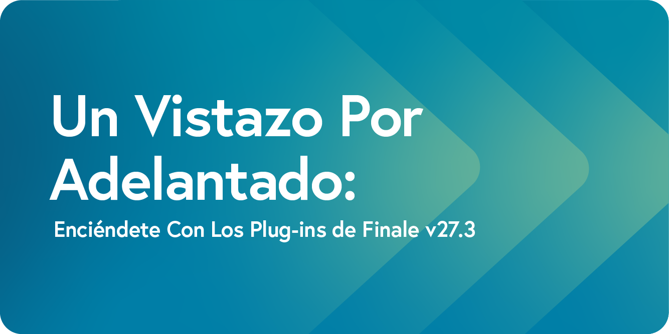 Enciéndete Con Los Plug-ins de Finale v27.3